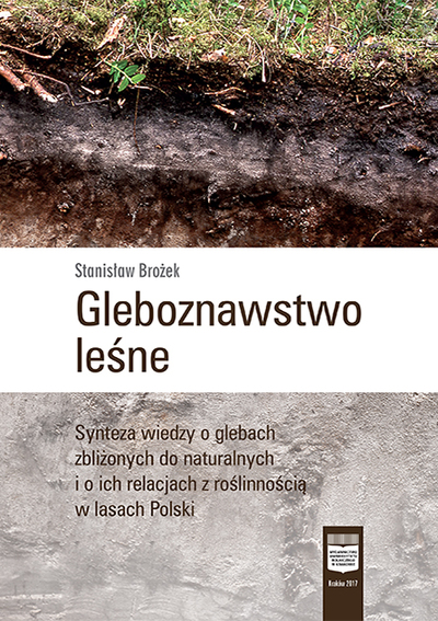 Gleboznawstwo leśne. Synteza wiedzy o glebach zbliżonych do naturalnych i o ich relacjach z roślinnością w lasach Polski