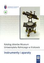 Instrumenty i aparaty. Katalog zbiorów Muzeum Uniwersytetu Rolniczego w Krakowie
