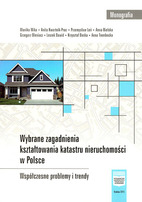 Wybrane zagadnienia kształtowania katastru nieruchomości w Polsce. Współczesne problemy i trendy