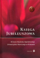 Księga jubileuszowa. 40-lecie Wydziału Ogrodniczego Uniwersytetu Rolniczego w Krakowie
